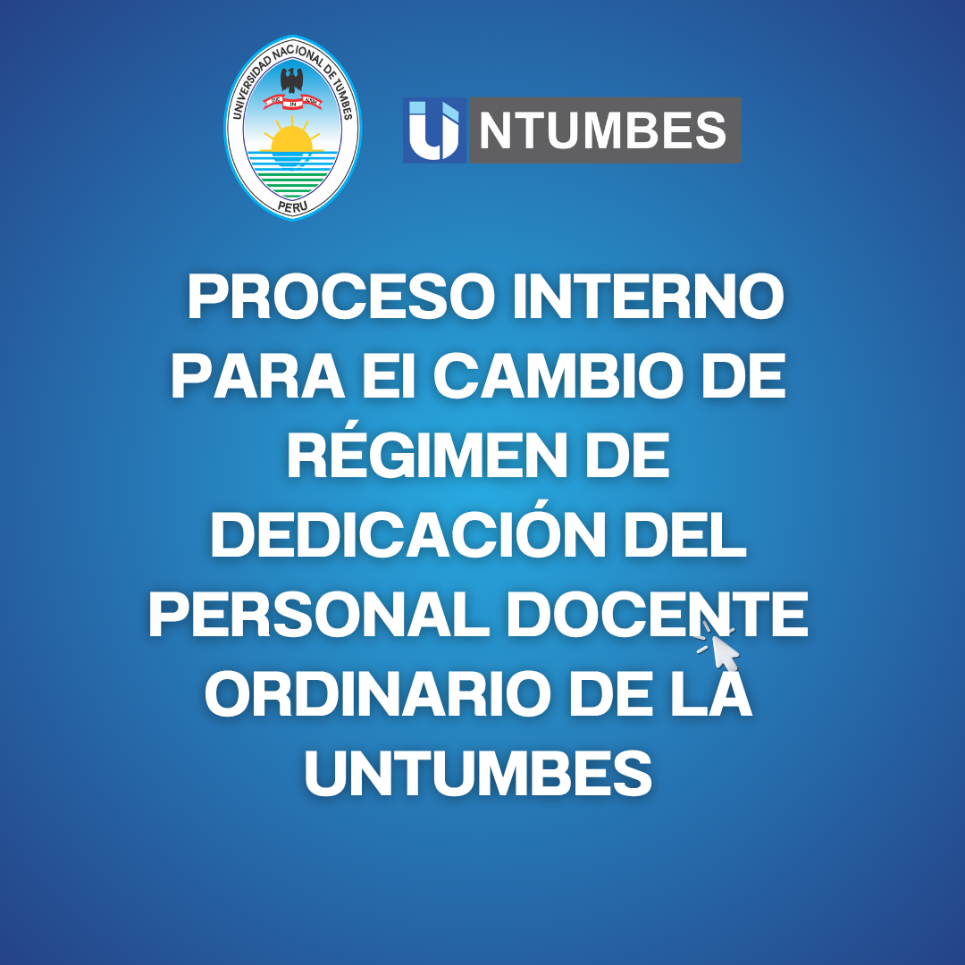 Proceso interno para eI cambio de régimen de dedicación del personal docente ordinario de la Untumbes